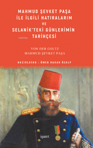 Mahmud Şevket Paşa ile İlgili Hatıralarım ve Selanik’teki Günlerimin T