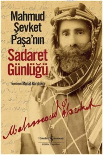 Mahmud Şevket Paşa'nın Sadaret Günlüğü | Murat Bardakçı | Türkiye İş B