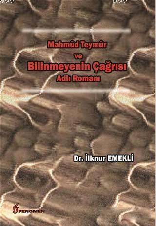 Mahmud Teymur ve Bilinmeyenin Çağrısı Adlı Romanı | İlknur Emekli | Fe