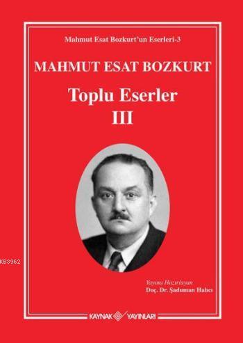 Mahmut Esat Bozkurt Toplu Eserler-III | Mahmut Esat Bozkurt | Kaynak Y