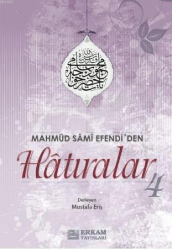 Mahmut Sami Efendi'den Hatıralar -4 | Mustafa Eriş | Erkam Yayınları