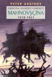 Mahnovşçina; Ukrayna Anarşist Hareketi (1918-1921) | Peter Arşınov | K