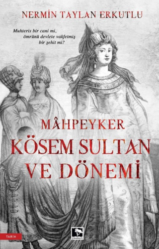 Mahpeyker Kösem Sultan Ve Dönemi | Nermin Taylan Erkutlu | Çınaraltı Y