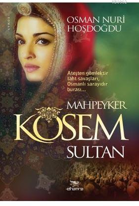 Mahpeyker Kösem Sultan | Osman Nuri Hoşdoğdu | Elhamra