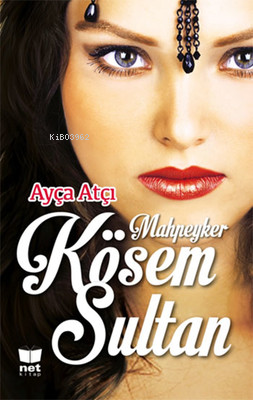 Mahpeyker Kösem Sultan | Ayça Atçı | Net Kitap