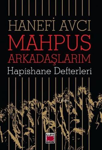 Mahpus Arkadaşlarım; Hapishane Defterleri | Hanefi Avcı | Elips Kitap