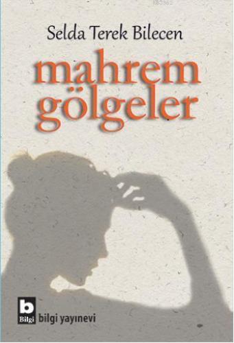 Mahrem Gölgeler | Selda Terek Bilecen | Bilgi Yayınevi