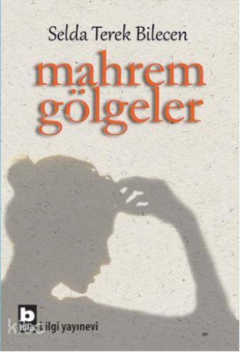 Mahrem Gölgeler | Selda Terek Bilecen | Bilgi Yayınevi