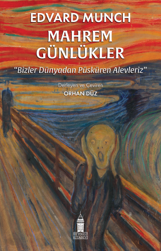 Mahrem Günlükler ;Bizler Dünyadan Püsküren Alevleriz | Edvard Munch | 