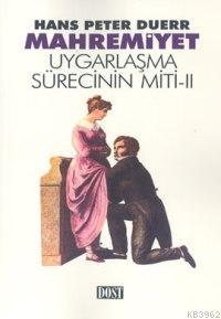 Mahremiyet; Uygarlaşma Sürecinin Miti 2 | Hans Peter Duerr | Dost Kita