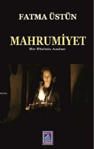 Mahrumiyet Bir Ebenin Anıları | Fatma Üstün | Göl Kitap Yayıncılık