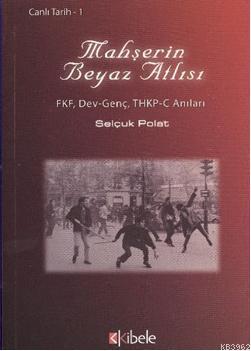 Mahşerin Beyaz Atlısı; FKF, Dev-Genç, THKP-C Anilari | Selçuk Polat | 