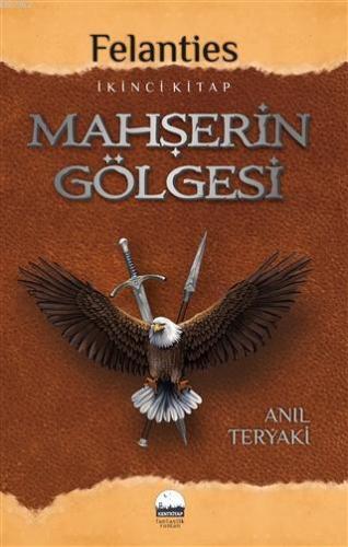 Mahşerin Gölgesi - Felanties; İkinci Kitap | Anıl Teryaki | Kent Kitap