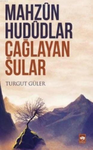 Mahzun Hududlar Çağlayan Sular | Turgut Güler | Ötüken Neşriyat