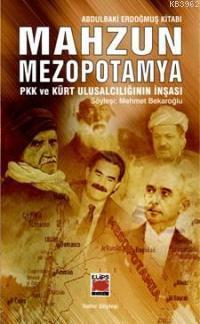 Mahzun Mezopotamya; PKK ve Kürt Ulusalcılığın İnşası | Abdulbaki Erdoğ