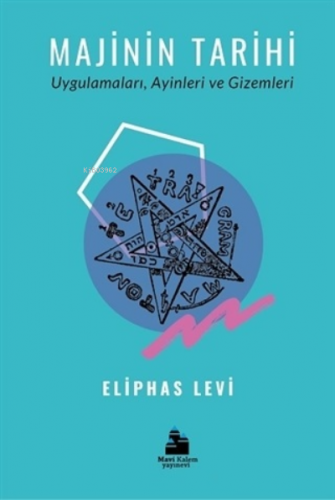 Majinin Tarihi;Uygulamaları, Ayinleri ve Gizemleri | Eliphas Levi | Ma