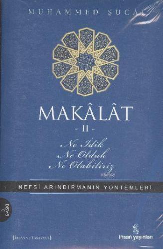 Makâlât 2 - Ne İdik, Ne Olduk, Ne Olabiliriz?; Nefsi Arındırmanın Yönt