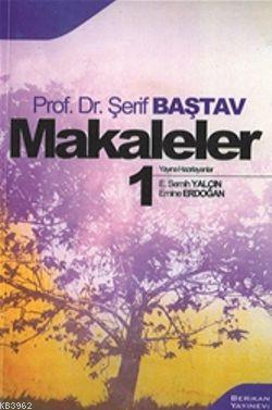 Makaleler 1 | Şerif Baştav | Berikan Yayınları