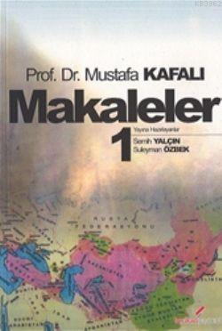 Makaleler 1 | Mustafa Kafalı | Berikan Yayınları