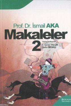 Makaleler 2 | İsmail Aka | Berikan Yayınları