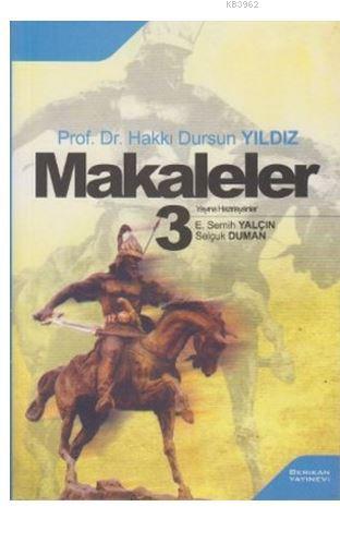 Makaleler 3 | Hakkı Dursun Yıldız | Berikan Yayınları