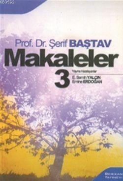 Makaleler 3 | Şerif Baştav | Berikan Yayınları