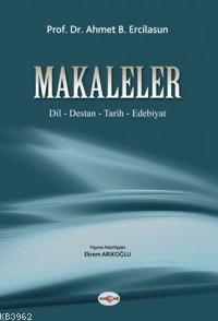 Makaleler; Dil - Destan - Tarih - Edebiyat | Ahmet Bican Ercilasun | A