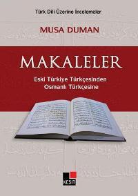 Makaleler; Eski Türkiye Türkçesinden Osmanlı Türkçesine | Musa Duman |