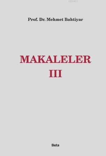 Makaleler III | Mehmet Bahtiyar | Beta Akademik