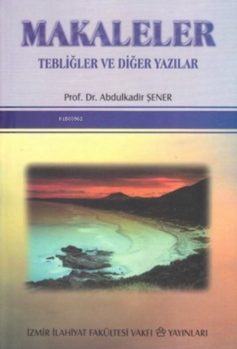 Makaleler Tebliğler ve Diğer Yazılar | Abdulkadir Şener | İzmir İlahiy