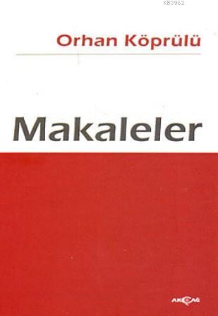 Makaleler | Orhan Köprülü | Akçağ Basım Yayım Pazarlama