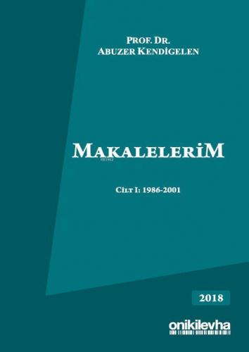 Makalelerim Cilt I: 1986-2001 | Abuzer Kendigelen | On İki Levha Yayın