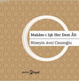 Makam-ı Işk Her Dem Ali | Hüseyin Avni Cinozoğlu | Hayal Yayıncılık