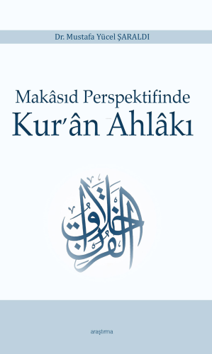 Makâsıd Perspektifinde Kur’ân Ahlâkı | Mustafa Yücel Şaraldı | Araştır