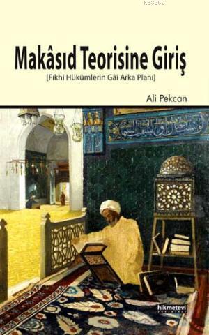 Makâsıd Teorisine Giriş; Fıkhî Hükümlerin Gâî Arka Planı | Ali Pekcan 