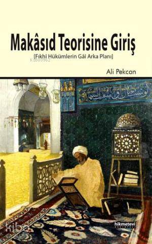 Makâsıd Teorisine Giriş; Fıkhî Hükümlerin Gâî Arka Planı | Ali Pekcan 