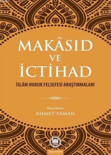 Makâsıd ve İctihad; İslâm Hukuk Felsefesi Araştırmaları | Ahmet Yaman 