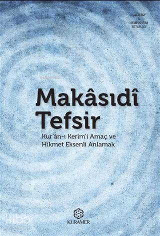 Makasıdi Tefsir; Kur'an-ı Kerim'i Amaç ve Hikmet Eksenli Anlamak | Kol