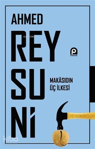 Makasıdın Üç İlkesi; El-Kavâidü'l-Esâs li-ilmi Makâsıdi'ş-şerîa | Ahme