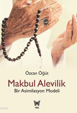 Makbul Alevilik Bir Asimilasyon Modeli | Özcan Öğüt | Nika Yayınevi