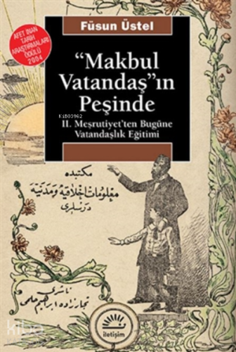 Makbul Vatandaş'ın Peşinde;Ii. Meşrutiyet'ten Bugüne Vatandaşlık Eğiti