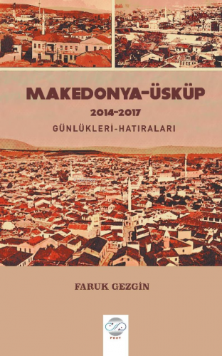 Makedonya -Üsküp 2104-2017 Günlükleri-Hatıraları | Faruk Gezgin | Post