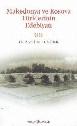 Makedonya ve Kosova Türklerinin Edebiyatı | Abdülkadir Hayber | Kurgan