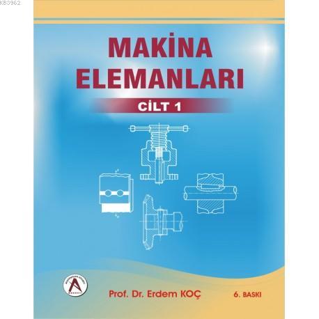 Makina Elemanları Cilt 1 | Erdem Koç | Akademisyen Yayınevi