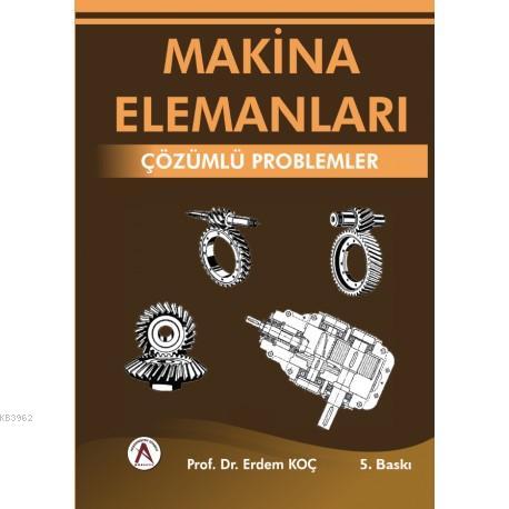 Makina Elemanları Çözümlü Problemleri | Erdem Koç | Akademisyen Yayıne