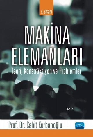 Makina Elemanları; Teori, Konstrüksiyon ve Problemler | Cahit Kurbanoğ