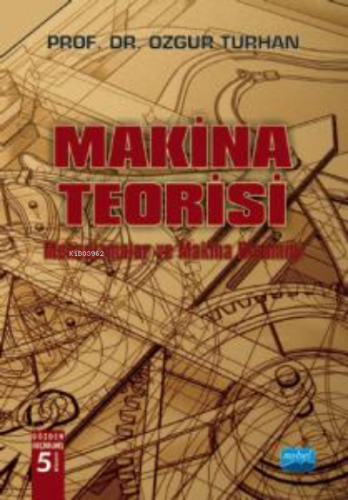 Makina Teorisi; Mekanizmalar ve Makina Dinamiği | Özgür Turhan | Nobel