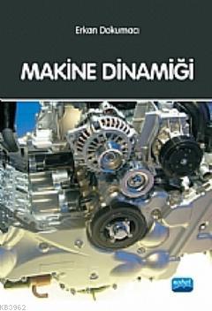 Makine Dinamiği | Erkan Dokumacı | Nobel Akademik Yayıncılık