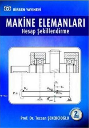 Makine Elemanları Hesap Şekillendirme | Tezcan Şekercioğlu | Birsen Ya