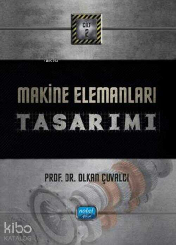 Makine Elemanları Tasarımı Cilt - 2 | Olkan Çuvalcı | Nobel Akademik Y